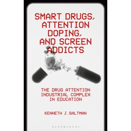 Smart Drugs, Attention Doping, and Screen Addicts: The Drug Attention Industrial Complex in Education