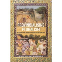 Provincialising Pluralism: Difference and Diversity in South Asian Traditions