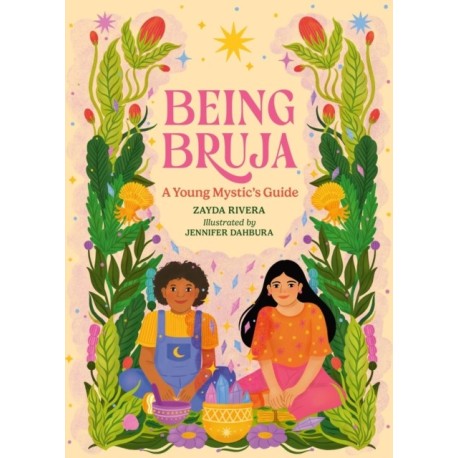 Being Bruja: A Young Mystic's Guide