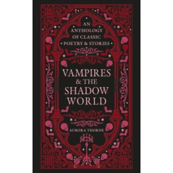 Vampires & the Shadow World: An anthology of classic poetry & stories