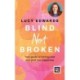 Blind Not Broken: Your guide to turning loss and grief into happiness