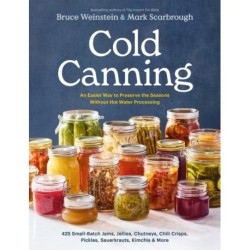 Cold Canning: The Easy Way to Preserve the Seasons Without Hot Water Processing (A Cookbook)