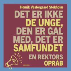 Det er ikke de unge, den er gal med, det er samfundet: En rektors opråb