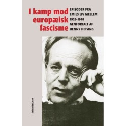 I kamp mod europæisk fascisme: Episoder fra Emils liv mellem 1928-1948 genfortalt af Henny Heising