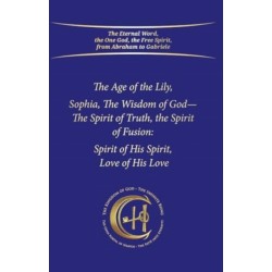 The Age of the Lily Sophia, the Wisdom of God: The Spirit of Fusion: Spirit of His Spirit, Love, of His Love
