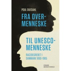 Fra overmenneske til UNESCO-menneske: racebegrebet i Danmark 1890-1965