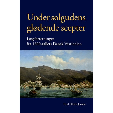 Under solgudens glødende scepter: lægeberetninger fra 1800-tallets Dansk Vestindien