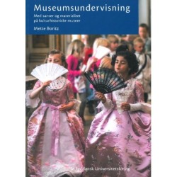 Museumsundervisning - med sanser og materialitet på kulturhistoriske museer: Med sanser og materialitet på kulturhistoriske museer