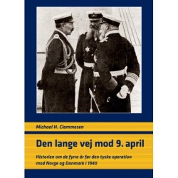 Den lange vej mod 9. april: historien om de fyrre år før den tyske operation mod Norge og Danmark i 1940