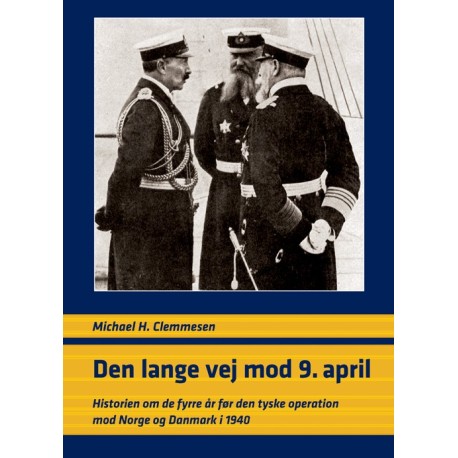 Den lange vej mod 9. april: historien om de fyrre år før den tyske operation mod Norge og Danmark i 1940
