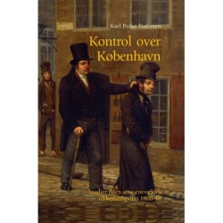 Kontrol over København: studier i den sene enevældes sikkerhedspoliti 1800-48