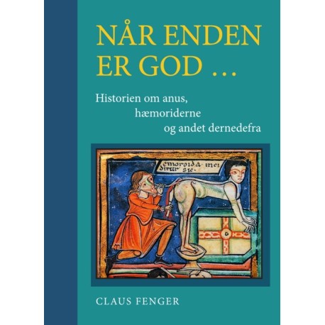 Når enden er god -: historien om anus, hæmoriderne og andet dernedefra