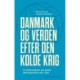 Danmark og verden efter den kolde krig: 14 ambassadører om dansk udenrigspolitik efter 1989
