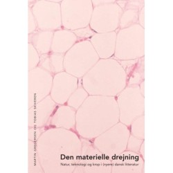 Den materielle drejning: natur, teknologi og krop i (nyere) dansk litteratur