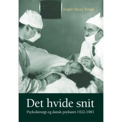 Det hvide snit: Psykokirurgi og dansk psykiatri 1922-1983