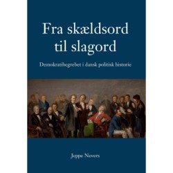 Fra skældsord til slagord: Demokratibegrebet i dansk politisk historie