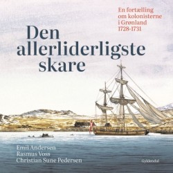 Den allerliderligste skare: En fortælling om kolonisterne i Grønland 1728-1731