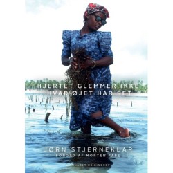 Hjertet glemmer ikke, hvad øjet har set: Fortællinger fra 40 års rejse i Afrika