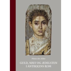 Guld, sølv og ædelsten i antikkens Rom: Bøgerne 33 og 37 af Naturhistorien