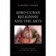 Afro-Cuban Religions and the Arts: A Dog Has Four Legs but Takes Only One Path