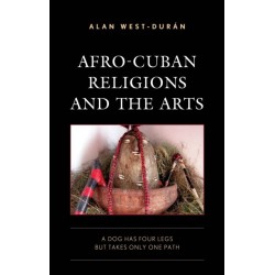 Afro-Cuban Religions and the Arts: A Dog Has Four Legs but Takes Only One Path