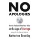 No Apologies: How to Find and Free Your Voice in the Age of Outrage-Lessons for the Silenced Majority