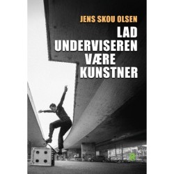 Lad underviseren være kunstner: Kunst og undervisning gennem tilegnelse og fremkaldelse