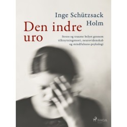 Den indre uro: Stress og traume belyst gennem tilknytningsteori, neurovidenskab og mindfulness-psykologi