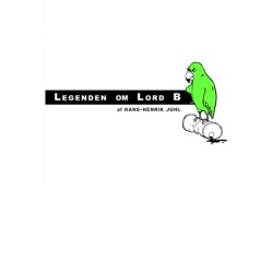 Legenden om Lord B: Historien om en papegøje der tog affære