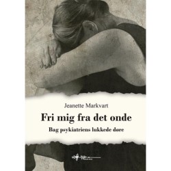 Fri mig fra det onde: Bag psykiatriens lukkede døre