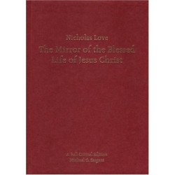 Nicholas Love's Mirror of the Blessed Life of Jesus Christ: A Full Critical Edition
