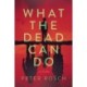 What the Dead Can Do: A Thriller