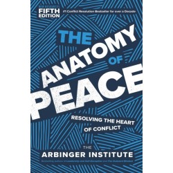 The Anatomy of Peace, Fifth Edition: Resolving the Heart of Conflict
