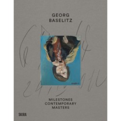 Georg Baselitz: Milestones: At the Heart of Creation