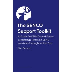 The SENCO Support Toolkit: A Guide for SENCOs and Senior Leadership Teams on SEND provision Throughout the Year