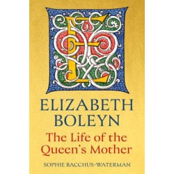 Elizabeth Boleyn: The Life of the Queen's Mother