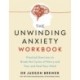 The Unwinding Anxiety Workbook: Practical Exercises to Break the Cycles of Worry and Fear to Heal Your Mind