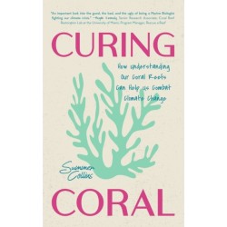 Curing Coral: A Marine Biologist's Guide to Coral Reefs and How They Help Us Combat Climate Change (How to Preserve Coral Reefs)