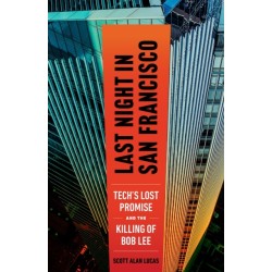 Last Night in San Francisco: Tech's Lost Promise and the Killing of Bob Lee