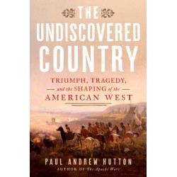 The Undiscovered Country: Triumph, Tragedy, and the Shaping of the American West