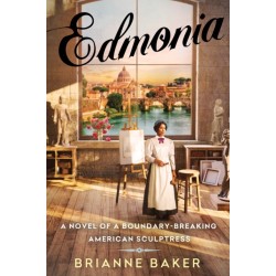 Edmonia: A Novel of a Boundary-Breaking American Sculptress