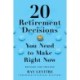 20 Retirement Decisions You Need to Make Right Now