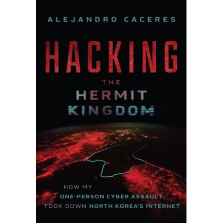 Hacking the Hermit Kingdom: Inside the Cyber Assault That Took Down North Korea's Internet