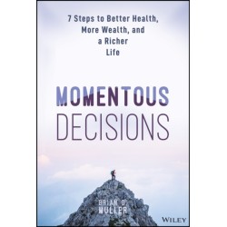 Momentous Decisions: 7 Steps to Better Health, More Wealth, and a Richer Life