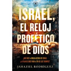 Israel, el reloj profetico de Dios: Que dice la Biblia acerca de Israel y el plan de Dios para el fin de los tiempos