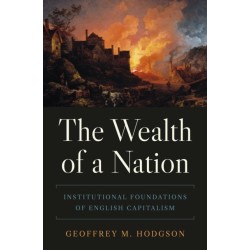 The Wealth of a Nation: Institutional Foundations of English Capitalism