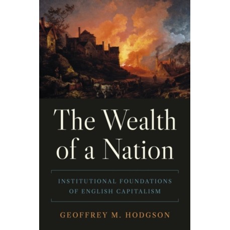 The Wealth of a Nation: Institutional Foundations of English Capitalism