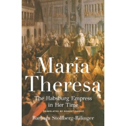 Maria Theresa: The Habsburg Empress in Her Time