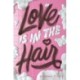 Love Is in the Hair
