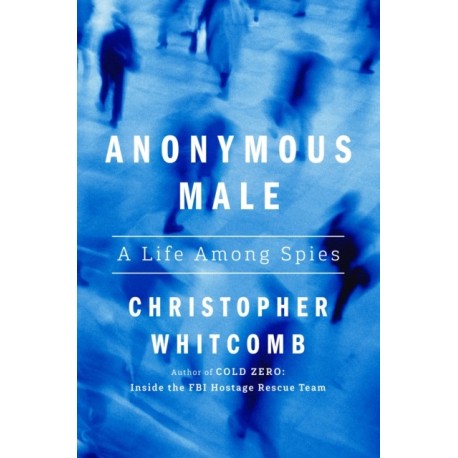 Anonymous Male: A Life Among Spies